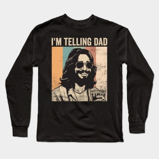 Im Telling Dad Jesus Funny Religious Christian Humor Long Sleeve T-Shirt